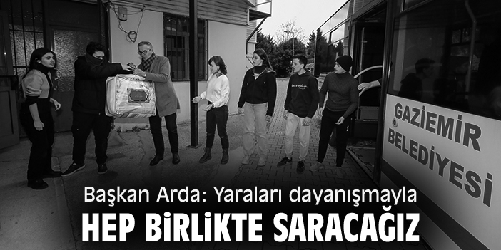Başkan Arda: Yaraları dayanışmayla hep birlikte saracağız