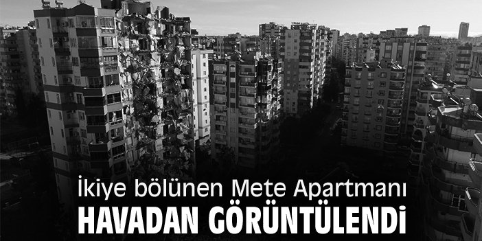 İkiye bölünen Mete Apartmanı havadan görüntülendi