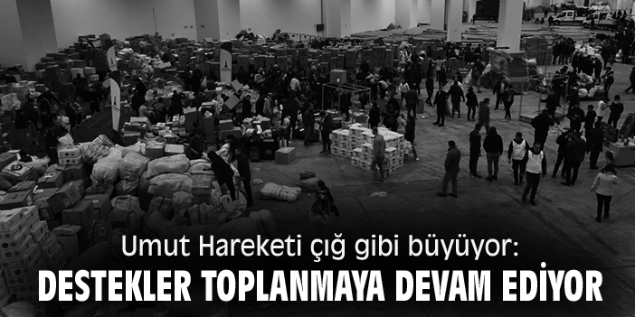 Umut Hareketi çığ gibi büyüyor: Destekler toplanmaya devam ediyor