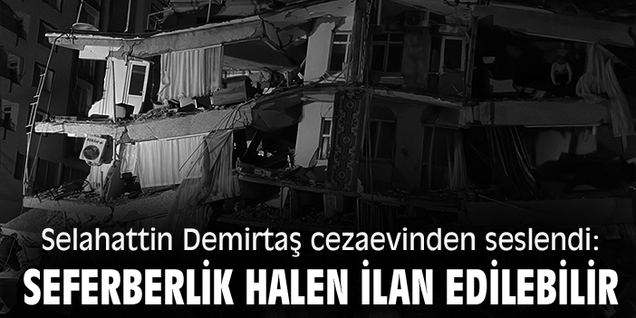 Selahattin Demirtaş cezaevinden seslendi: 'Seferberlik halen ilan edilebilir'