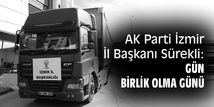 AK Parti İzmir İl Başkanı Sürekli: Gün, birlik olma günü