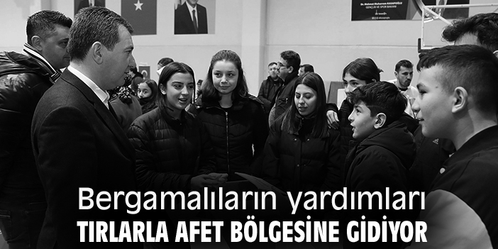Bergamalıların yardımları tırlarla afet bölgesine gidiyor