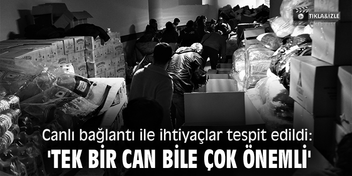Canlı bağlantı ile ihtiyaçlar tespit edildi: 'Tek bir can bile çok önemli'