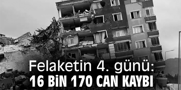 Felaketin 4. günü: 16 bin 170 can kaybı