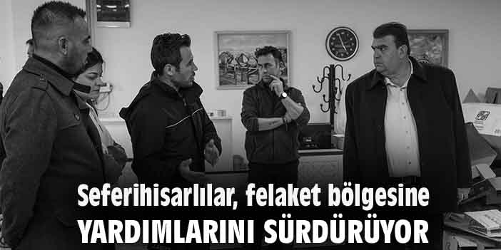Seferihisarlılar, felaket bölgesine yardımlarını sürdürüyor