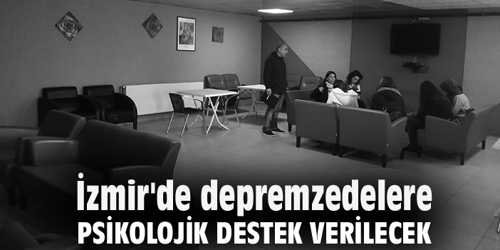 İzmir'de depremzedelere psikolojik destek verilecek