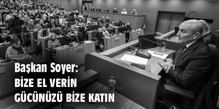 Başkan Soyer: Bize el verin, gücünüzü bize katın