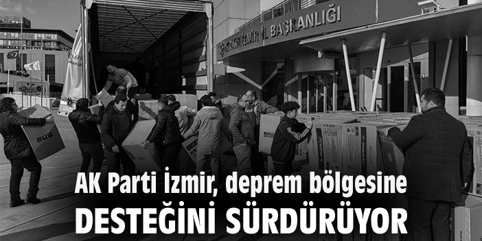 AK Parti İzmir, deprem bölgesine desteğini sürdürüyor