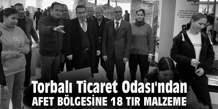 Torbalı Ticaret Odası'ndan afet bölgesine 18 tır malzeme