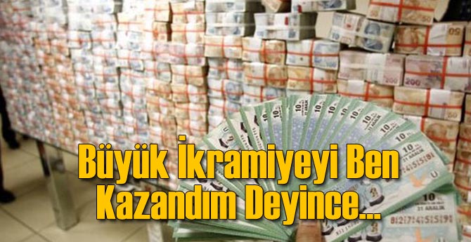 Büyük İkramiyeyi Ben Kazandım Deyince...