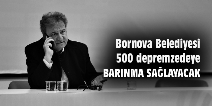 Bornova Belediyesi, 500 depremzedeye barınma sağlayacak