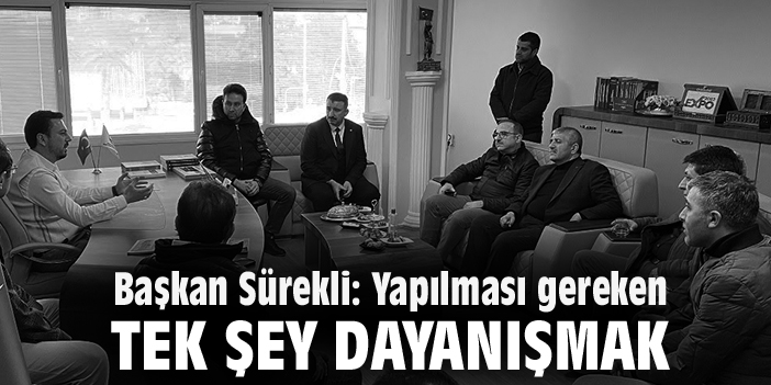 Başkan Sürekli: Yapılması gereken tek şey dayanışmak