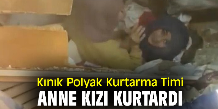 Kınık Polyak Kurtarma Timi zamanla yarıştı anne kızı kurtardı