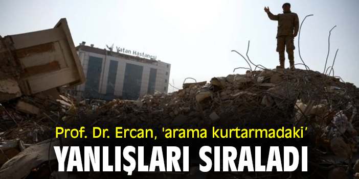 Prof. Dr. Ercan, 'arama kurtarmadaki yanlışları' sıraladı