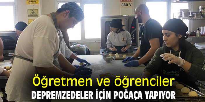Öğretmen ve öğrenciler depremzedeler için poğaça yapıyor
