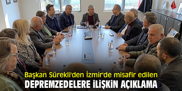 Başkan Sürekli'den İzmir'de misafir edilen depremzedelere ilişkin açıklama