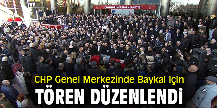 CHP Genel Merkezinde Baykal için tören düzenlendi