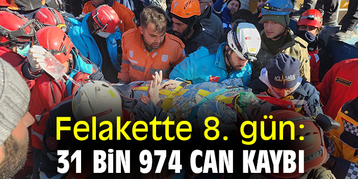 Felakette 8. gün: 31 bin 974 can kaybı