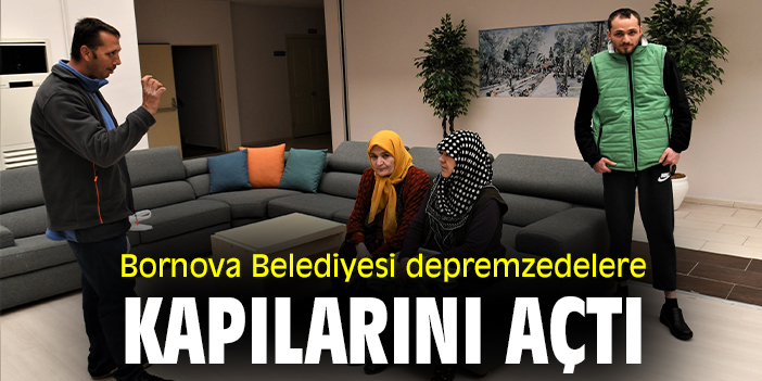 Bornova Belediyesi depremzedelere kapılarını açtı