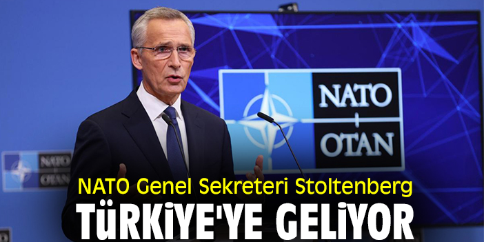 NATO Genel Sekreteri Stoltenberg, Türkiye'ye geliyor