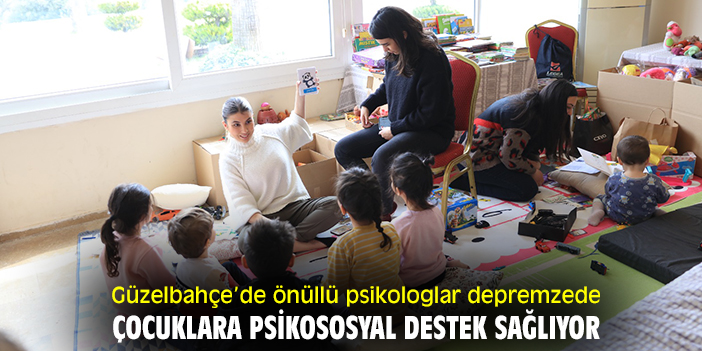 Güzelbahçeli gönüllü psikologlar depremzede çocuklara psikososyal destek sağlıyor