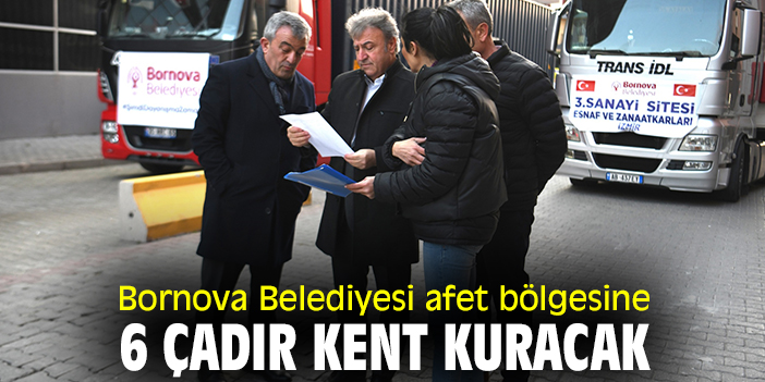 Bornova Belediyesi afet bölgesine 6 çadır kent kuracak