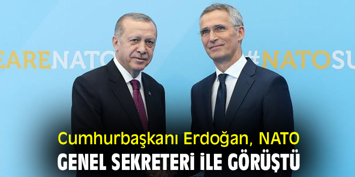 Cumhurbaşkanı Erdoğan, NATO Genel Sekreteri ile görüştü