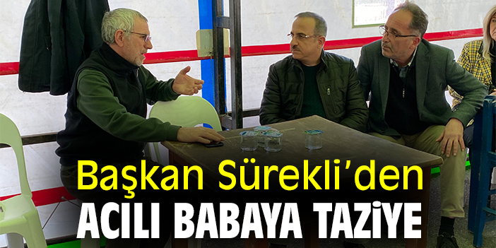 Başkan Sürekli'den acılı babaya taziye
