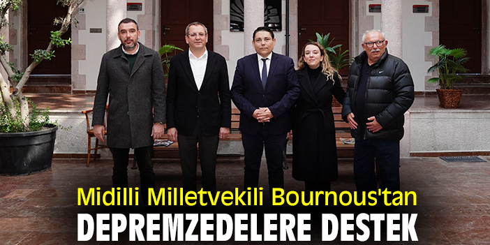 Midilli Milletvekili Bournous'tan depremzedelere destek