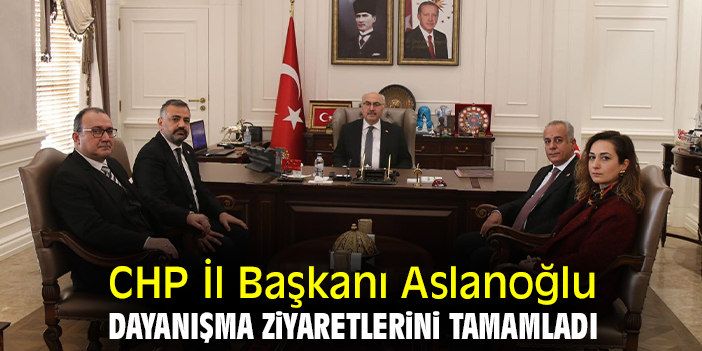 CHP İl Başkanı Aslanoğlu dayanışma ziyaretlerini tamamladı