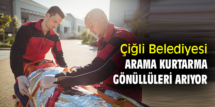 Çiğli Belediyesi arama kurtarma gönüllüleri arıyor
