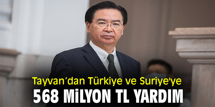 Tayvan’dan Türkiye ve Suriye'ye 568 milyon yardım