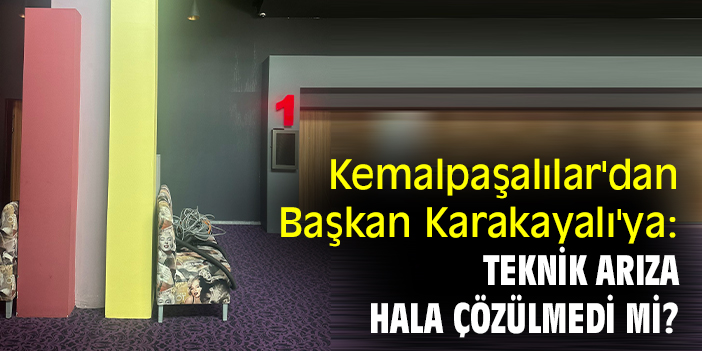 Kemalpaşalılar'dan Başkan Karakayalı'ya: Teknik arıza hala çözülmedi mi?