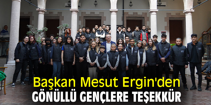 Başkan Mesut Ergin'den gönüllü gençlere teşekkür