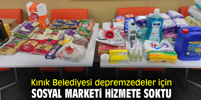 Kınık  Belediyesi depremzedeler için sosyal marketi hizmete soktu