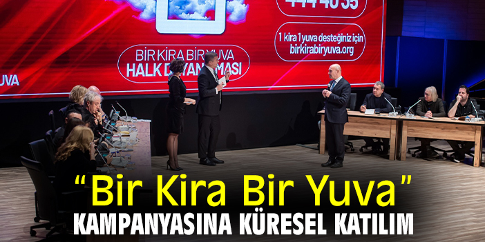 “Bir Kira Bir Yuva”  kampanyasına küresel katılım