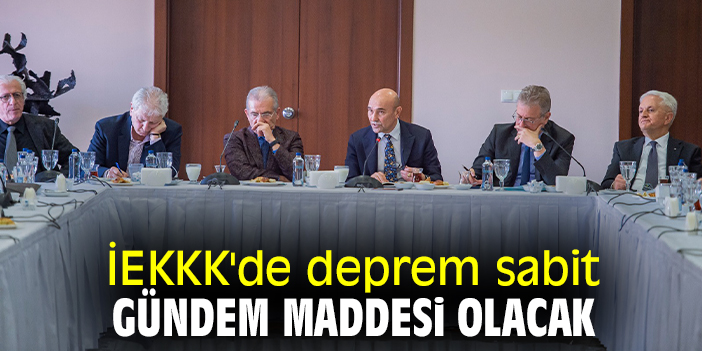 İEKKK'de deprem sabit gündem maddesi olacak