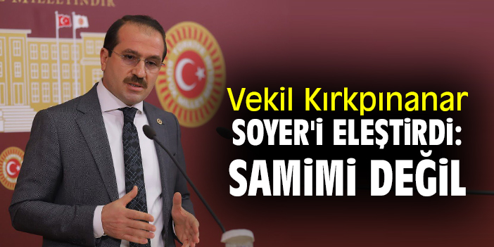 Vekil Kırkpınanar Soyer'i eleştirdi: Samimi değil