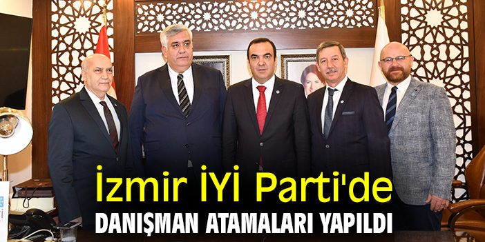 İzmir İYİ Parti'de danışman atamaları yapıldı