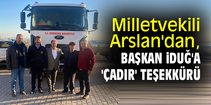 Milletvekili Arslan'dan, Başkan İduğ'a 'çadır' teşekkürü