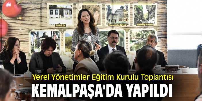 Yerel Yönetimler Eğitim Kurulu Toplantısı  Kemalpaşa'da yapıldı