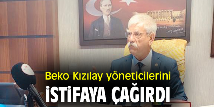Beko Kızılay yöneticilerini istifaya çağırdı