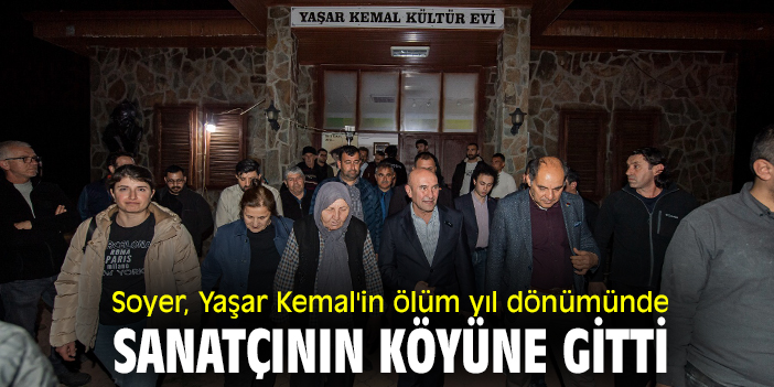 Soyer, Yaşar Kemal'in ölüm yıl dönümünde sanatçının köyüne gitti