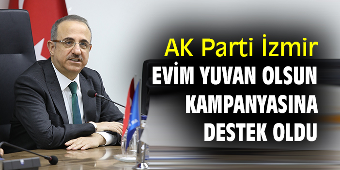 AK Parti İzmir, Evim Yuvan Olsun Kampanyasına destek oldu