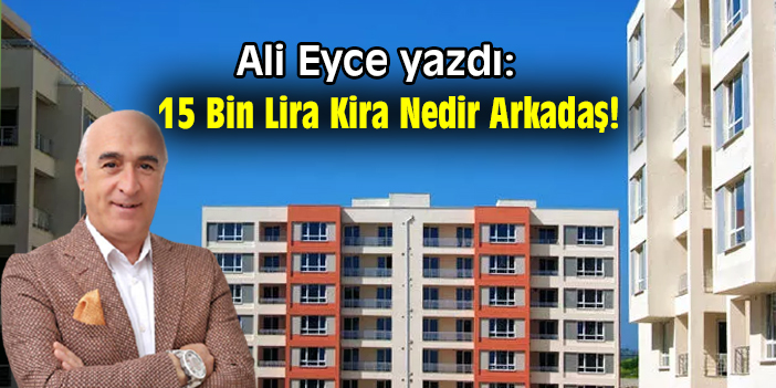 15 Bin Lira Kira Nedir Arkadaş!