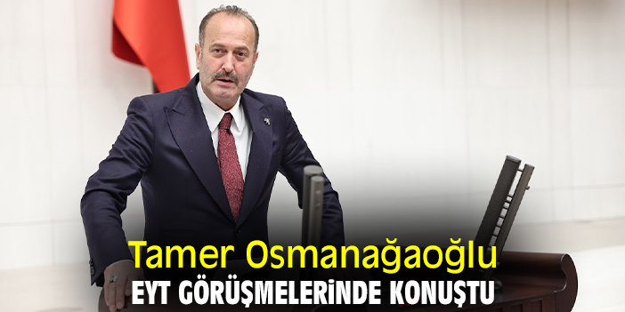 Tamer Osmanağaoğlu EYT görüşmelerinde konuştu