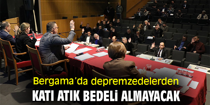 Bergama'da depremzedelerden katı atık bedeli almayacak