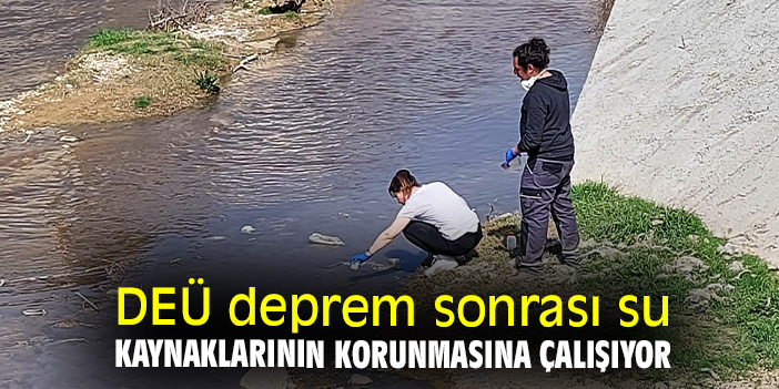 DEÜ deprem sonrası su kaynaklarının korunması için çalışıyor