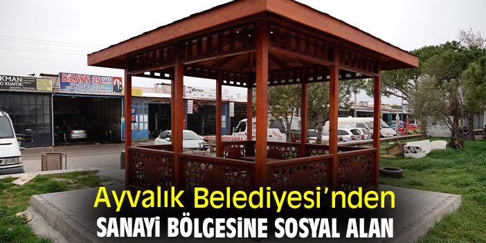 Ayvalık Belediyesi’nden sanayi bölgesine sosyal alan