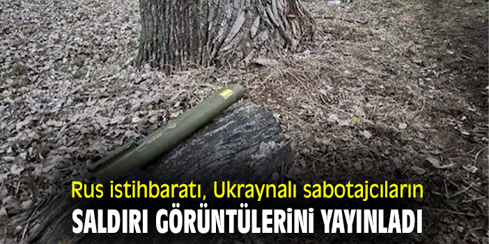 Rus istihbaratı, Ukraynalı sabotajcıların saldırı görüntülerini yayınladı